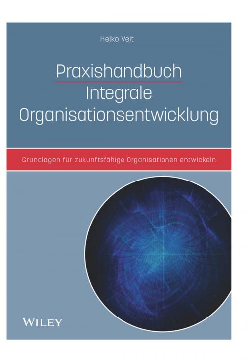 Cover of the book Praxishandbuch Integrale Organisationsentwicklung by Heiko Veit, Wiley