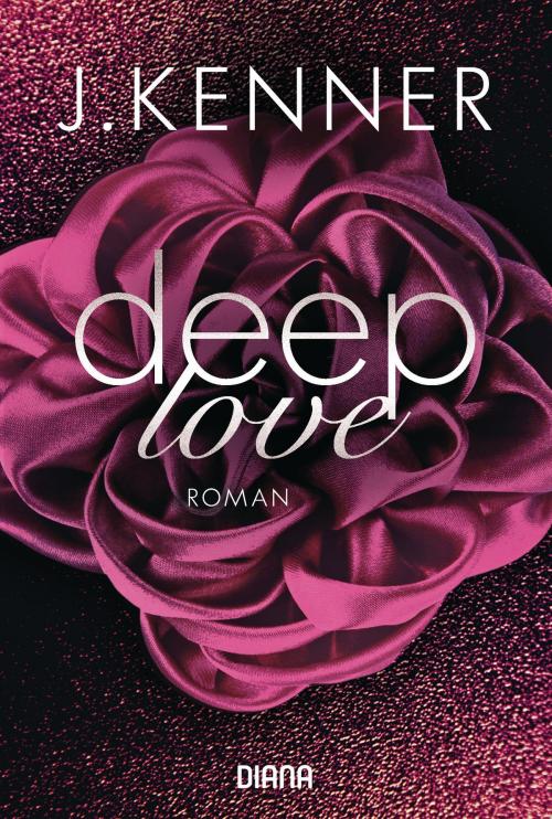 Cover of the book Deep Love (1) by J. Kenner, Diana Verlag