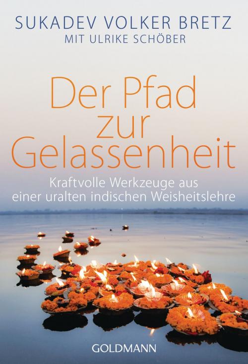 Cover of the book Der Pfad zur Gelassenheit by Ulrike Schöber, Sukadev Volker Bretz, Goldmann Verlag
