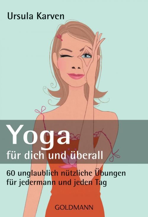 Cover of the book Yoga für dich und überall by Ursula Karven, Goldmann Verlag