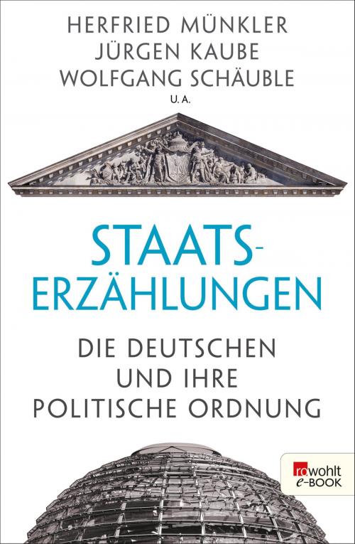 Cover of the book Staatserzählungen by Herfried Münkler, Jürgen Kaube, Wolfgang Schäuble, Horst Bredekamp, Georg Nolte, Steffen Martus, Wilfried Nippel, Friedbert Rüb, Gabriele Metzler, Rowohlt E-Book