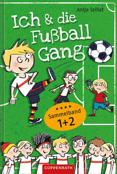 Cover of the book Ich & die Fußballgang - Fußballgeschichten (Sammelband 1+2) by Antje Szillat, Coppenrath Verlag