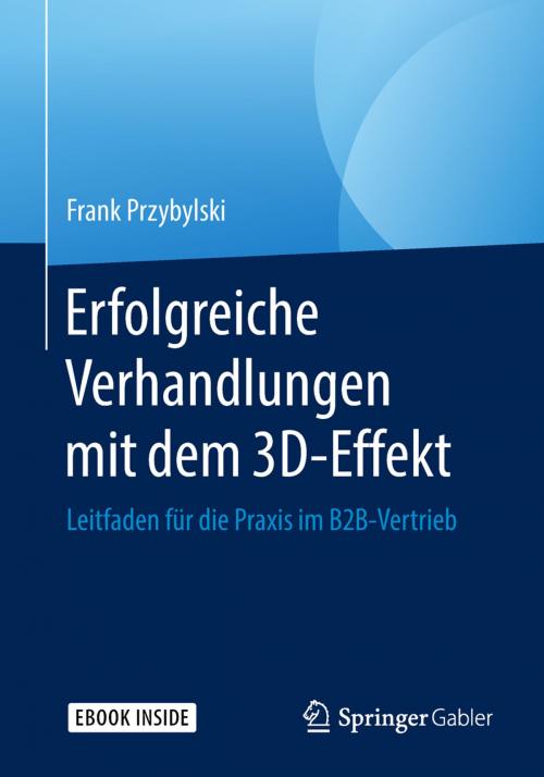 Cover of the book Erfolgreiche Verhandlungen mit dem 3D-Effekt by Frank Przybylski, Jörg Schmidt, Springer Fachmedien Wiesbaden