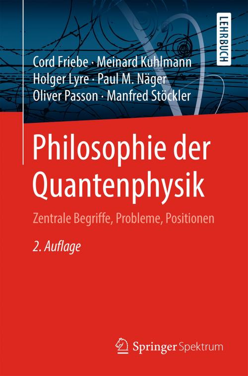 Cover of the book Philosophie der Quantenphysik by Holger Lyre, Meinard Kuhlmann, Manfred Stöckler, Cord Friebe, Oliver Passon, Paul M. Näger, Springer Berlin Heidelberg