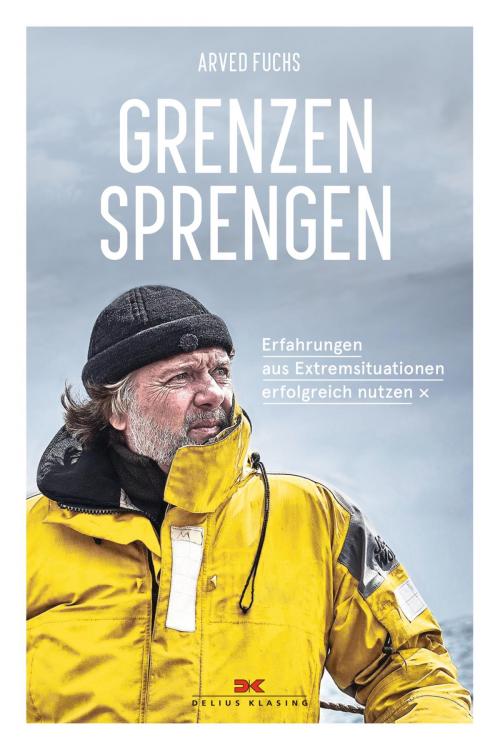 Cover of the book Grenzen sprengen by Arved Fuchs, Delius Klasing Verlag