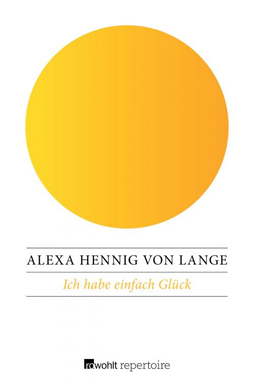 Cover of the book Ich habe einfach Glück by Alexa Hennig von Lange, Rowohlt Repertoire
