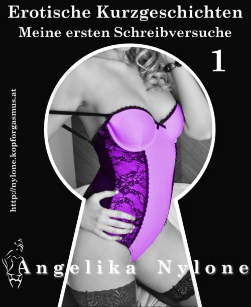 Cover of the book Erotische Kurzgeschichten 01 - Meine ersten Schreibversuche by Angelika Nylone, BookRix