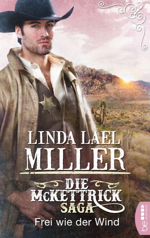 Cover of the book Die McKettrick-Saga - Frei wie der Wind by Linda Lael Miller, beHEARTBEAT