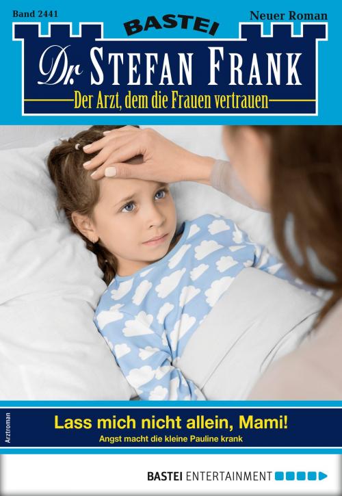 Cover of the book Dr. Stefan Frank 2441 - Arztroman by Stefan Frank, Bastei Entertainment