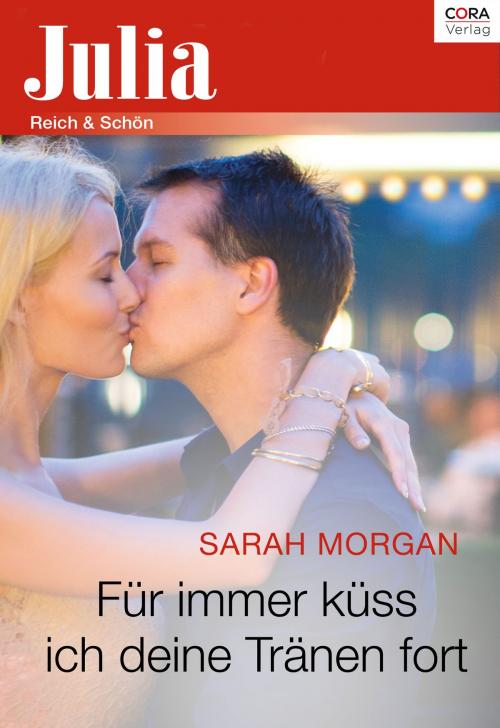 Cover of the book Für immer küss ich deine Tränen fort by Sarah Morgan, CORA Verlag