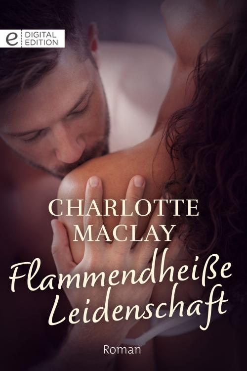 Cover of the book Flammendheiße Leidenschaft by Charlotte Maclay, CORA Verlag