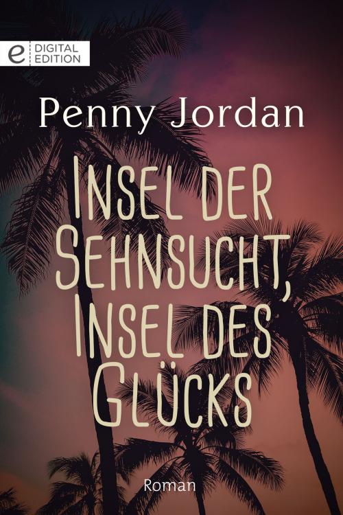 Cover of the book Insel der Sehnsucht, Insel des Glücks by Penny Jordan, CORA Verlag