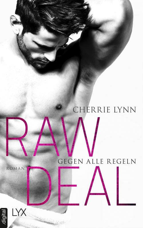 Cover of the book Raw Deal - Gegen alle Regeln by Cherrie Lynn, LYX.digital