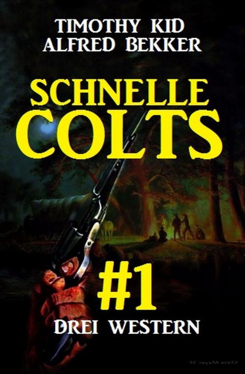 Cover of the book Schnelle Colts #1 by Timothy Kid, Alfred Bekker, Uksak E-Books
