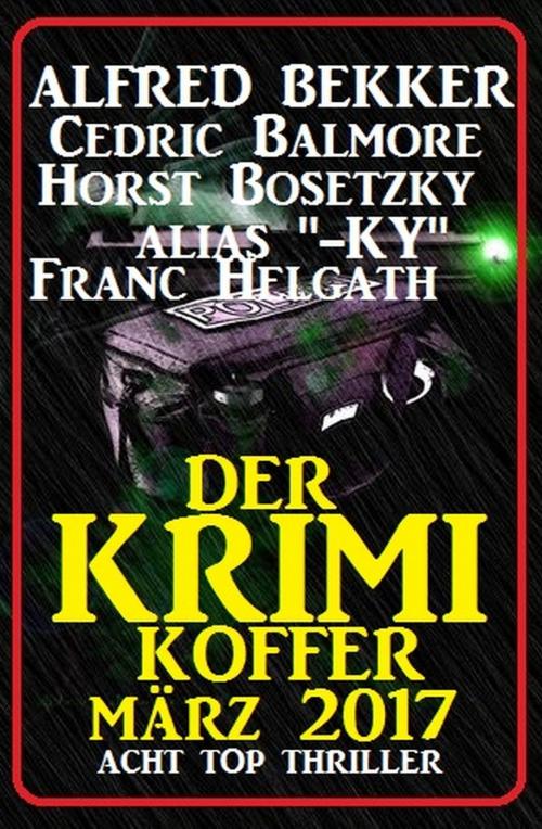 Cover of the book Der Krimi Koffer - Acht Top Thriller by Franc Helgath, Horst Bosetzky, Cedric Balmore, Alfred Bekker, Uksak E-Books