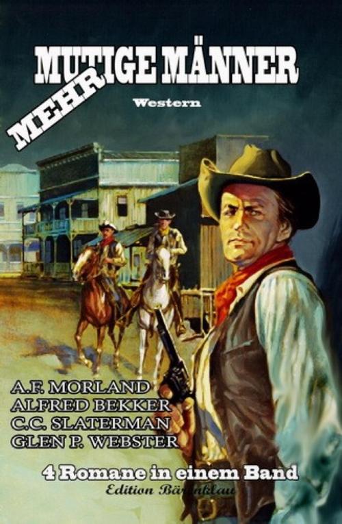 Cover of the book Mehr mutige Männer by Alfred Bekker, A. F. Morland, Glen P. Webster, C. C. Slaterman, BookRix