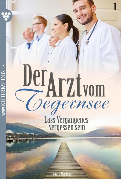 Cover of the book Der Arzt vom Tegernsee 1 – Arztroman by Laura Martens, Kelter Media