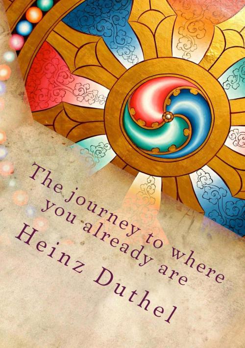 Cover of the book The journey to where you already are by Heinz Duthel, neobooks