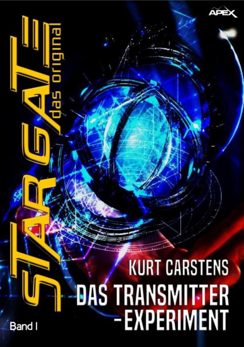 Cover of the book STAR GATE - DAS ORIGINAL, Band 1: DAS TRANSMITTER-EXPERIMENT by Kurt Carstens, BookRix