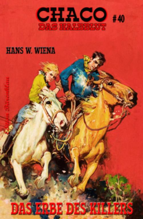 Cover of the book Chaco #40: Das Erbe des Killers by Hans W. Wiena, BookRix
