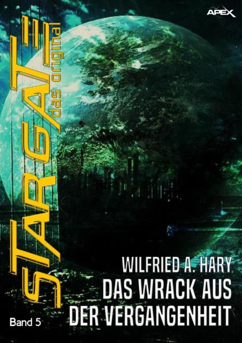 Cover of the book STAR GATE - DAS ORIGINAL, Band 5: DAS WRACK AUS DER VERGANGENHEIT by Wilfried A. Hary, BookRix