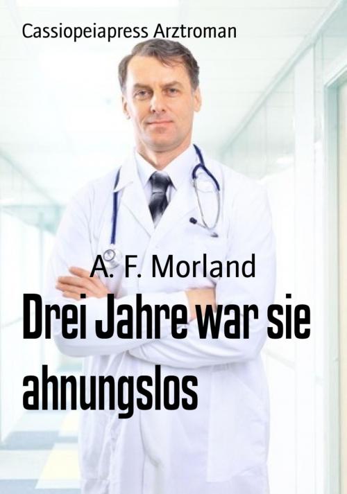 Cover of the book Drei Jahre war sie ahnungslos by A. F. Morland, BookRix