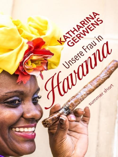 Cover of the book Unsere Frau in Havanna by Katharina Gerwens, Books on Demand