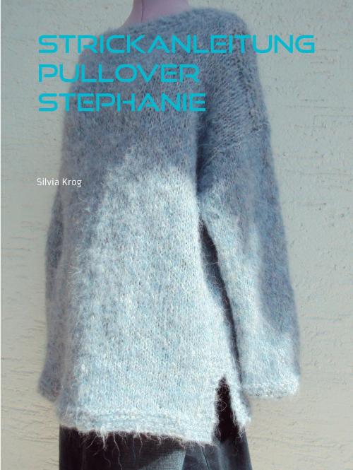Cover of the book Strickanleitung Pullover Stephanie by Silvia Krog, BoD E-Short