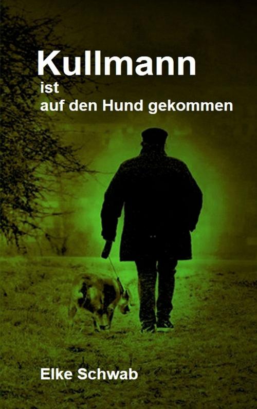 Cover of the book Kullmann ist auf den Hund gekommen by Elke Schwab, Books on Demand