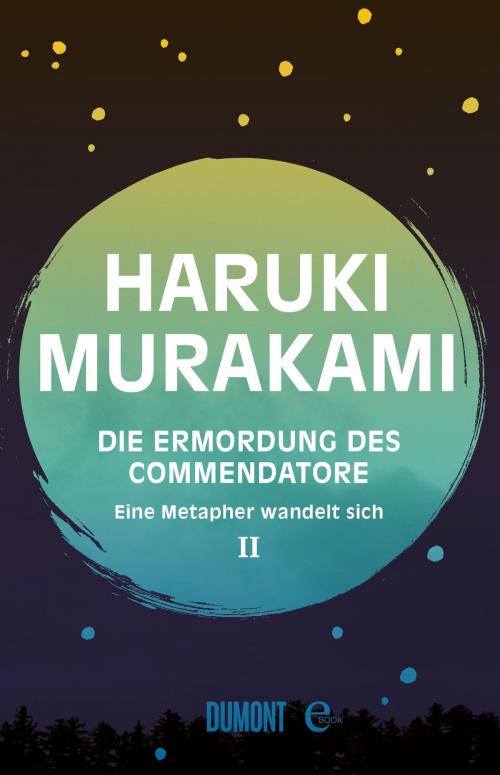 Cover of the book Die Ermordung des Commendatore Band 2 by Haruki Murakami, DuMont Buchverlag