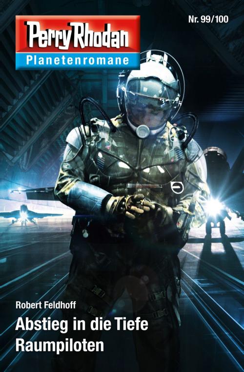 Cover of the book Planetenroman 99 + 100: Abstieg in die Tiefe / Raumpiloten by Robert Feldhoff, Perry Rhodan digital