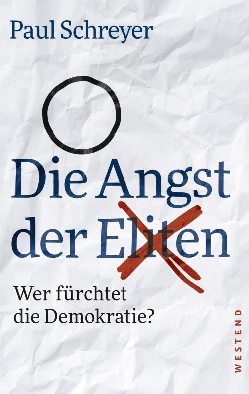 Cover of the book Die Angst der Eliten by Paul Schreyer, Westend Verlag