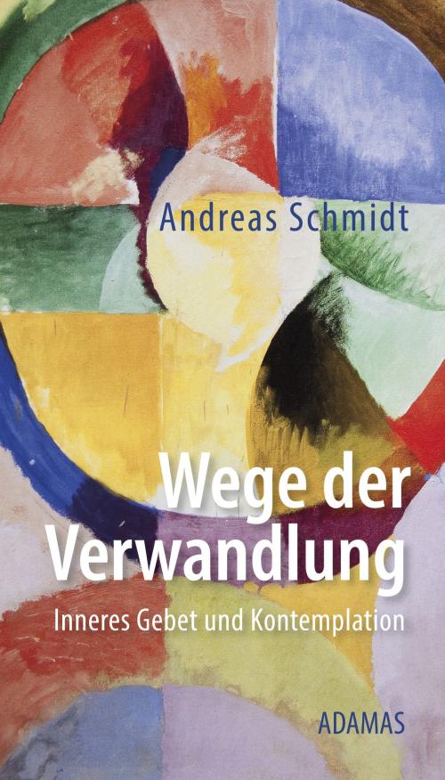 Cover of the book Wege der Verwandlung by Andreas Schmidt, Ignaz Brosa, Adamas Verlag