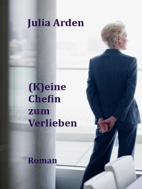 Cover of the book (K)eine Chefin zum Verlieben by Julia Arden, Julia Arden