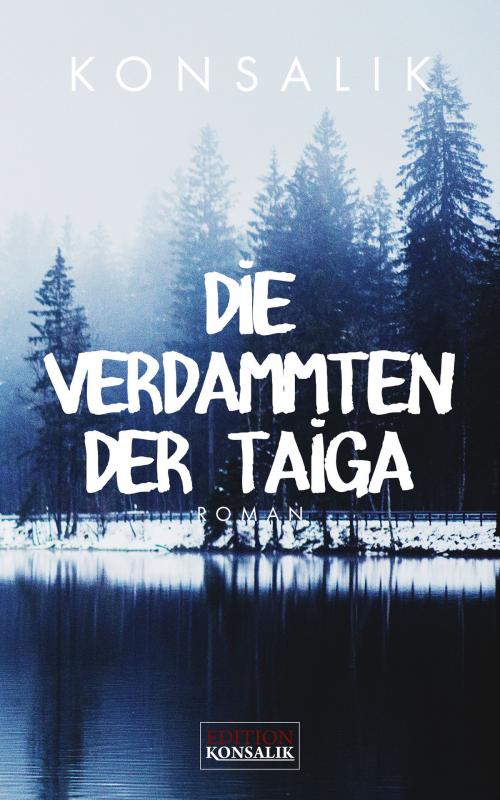 Cover of the book Die Verdammten der Taiga by Heinz G. Konsalik, Edition Konsalik