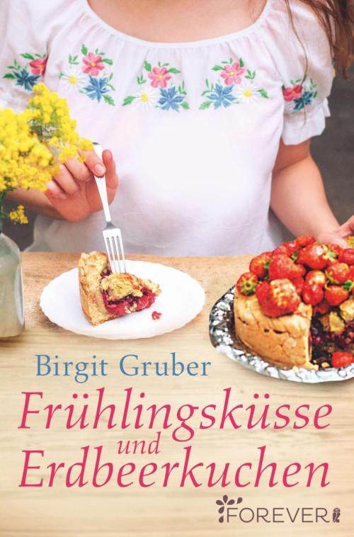 Cover of the book Frühlingsküsse und Erdbeerkuchen by Birgit Gruber, Forever