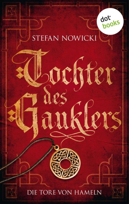 Cover of the book Tochter des Gauklers - Erster Roman: Die Tore von Hameln by Stefan Nowicki, dotbooks GmbH