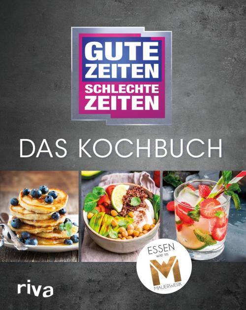 Cover of the book Gute Zeiten, schlechte Zeiten - Das Kochbuch by riva Verlag, riva Verlag