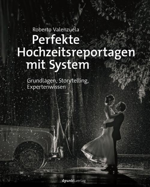 Cover of the book Perfekte Hochzeitsreportagen mit System by Roberto Valenzuela, dpunkt.verlag