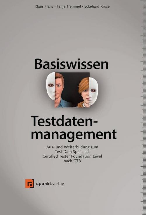 Cover of the book Basiswissen Testdatenmanagement by Klaus Franz, Tanja Tremmel, Eckehard Kruse, dpunkt.verlag