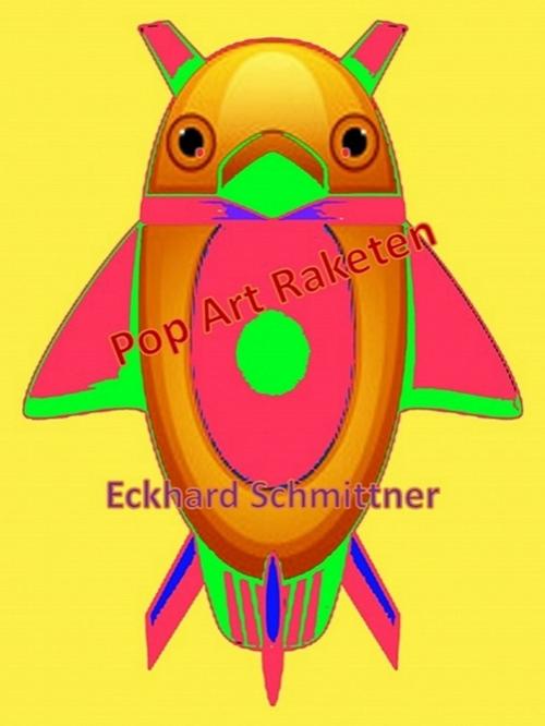 Cover of the book Pop Art Raketen by Eckhard Schmittner, XinXii-GD Publishing