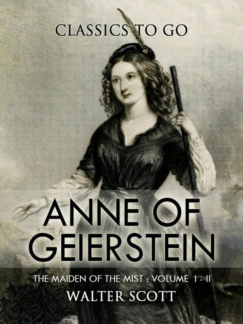 Cover of the book Anne of Geierstein; Or, The Maiden of the Mist. Volume 1 and 2 by Walter Scott, Otbebookpublishing