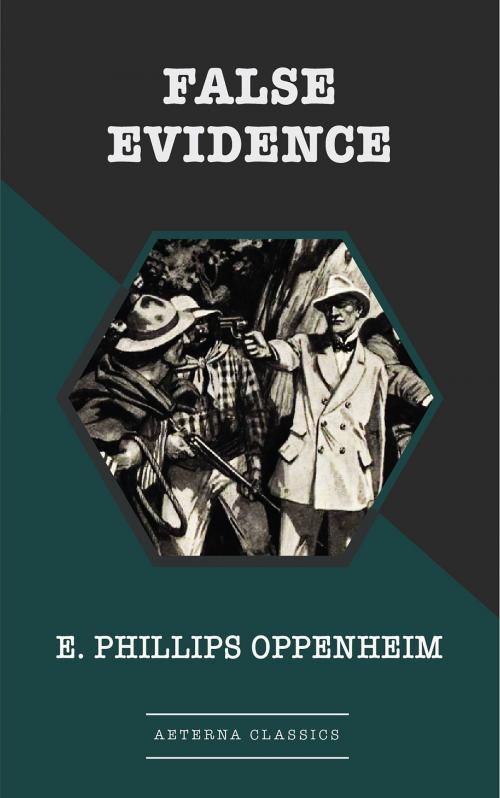 Cover of the book False Evidence by E. Phillips Oppenheim, Aeterna Classics