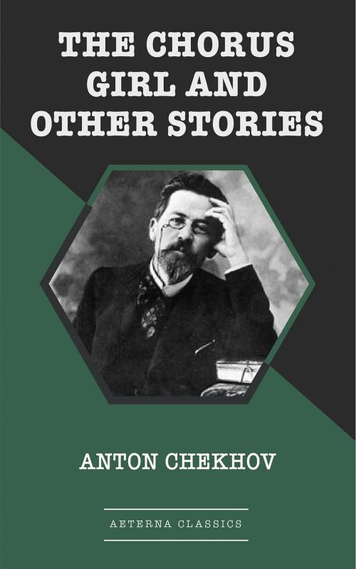 Cover of the book The Chorus Girl and Other Stories by Anton Chekhov, Aeterna Classics