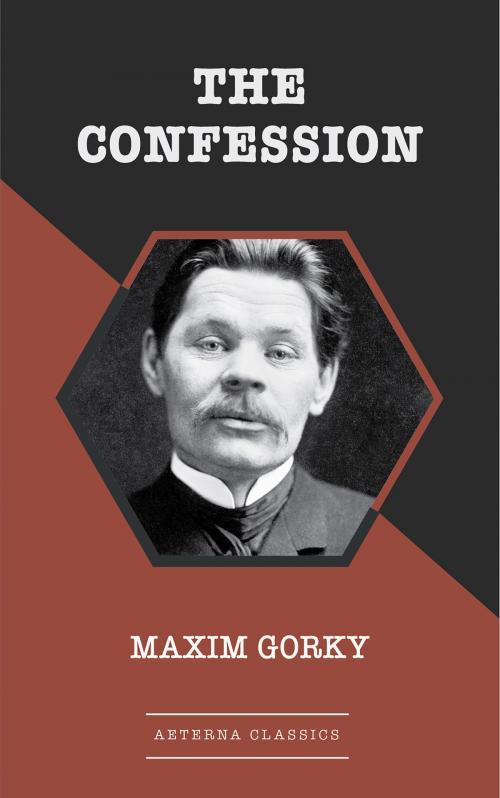 Cover of the book The Confession by Maxim Gorky, Aeterna Classics