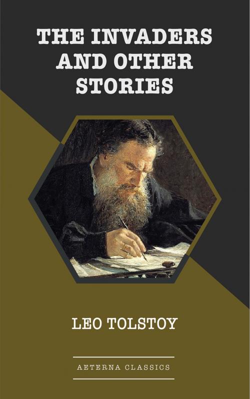 Cover of the book The Invaders and Other Stories by Leo Tolstoy, Aeterna Classics