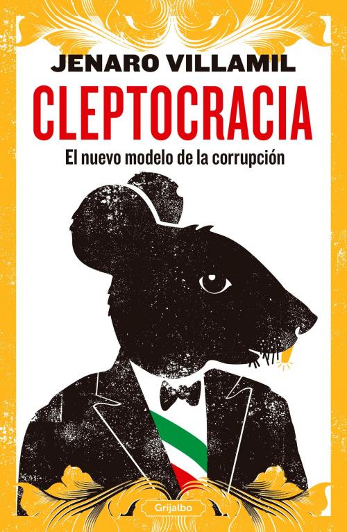 Cover of the book Cleptocracia by Jenaro Villamil, Penguin Random House Grupo Editorial México