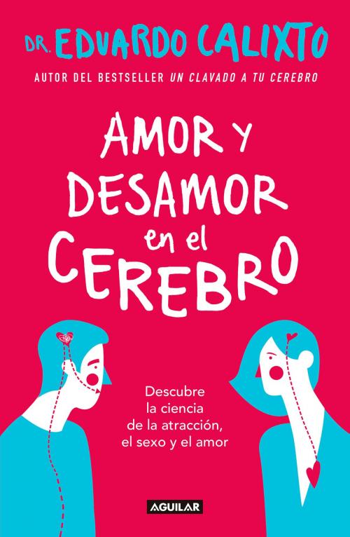 Cover of the book Amor y desamor en el cerebro by Eduardo Calixto, Penguin Random House Grupo Editorial México