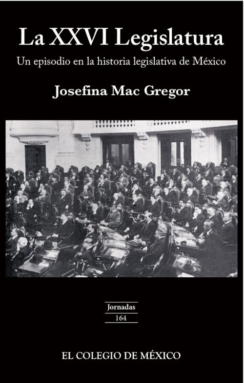 Cover of the book La XXVI legislatura: by Josefina Mac Gregor, El Colegio de México