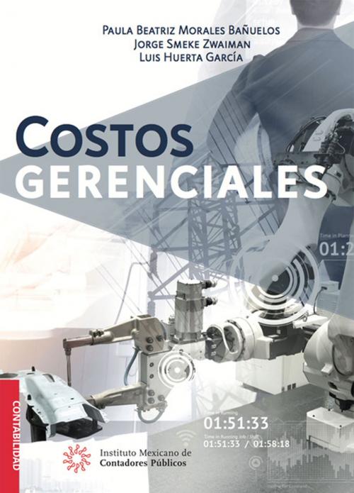 Cover of the book Costos Gerenciales by Paula Beatriz Morales Bañuelos, Jorge Smeke Zwaiman, Luis Huerta García, IMCP